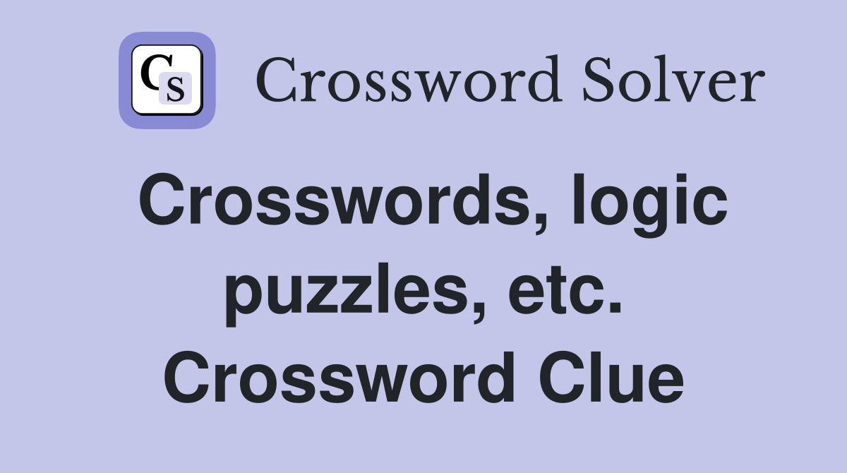 Crosswords, logic puzzles, etc. Crossword Clue Answers Crossword Solver